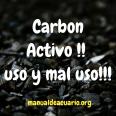 Carbón activo, uso y mal uso