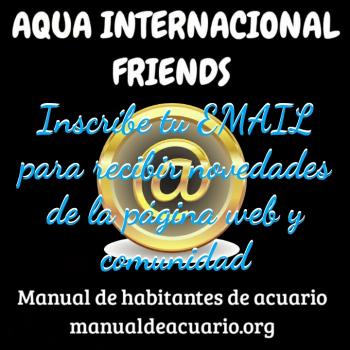 Inscribe tu EMAIL para recibir novedades del sitio web manualdeacuario.org y su comunidad AQUAX INTERNACIONAL FRIENDS